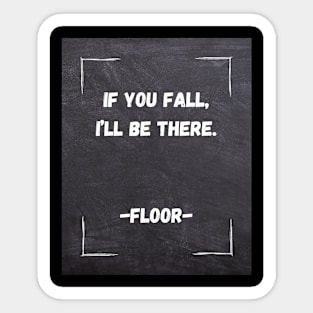 Funny Quote | If You Fall, I'll be there. Sticker